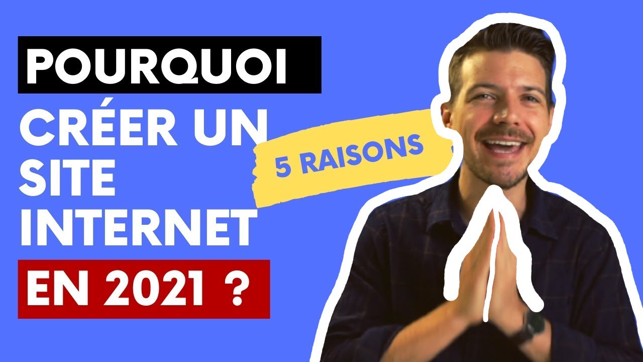 INDISPENSABLE: Pourquoi créer un site internet - 5 raisons