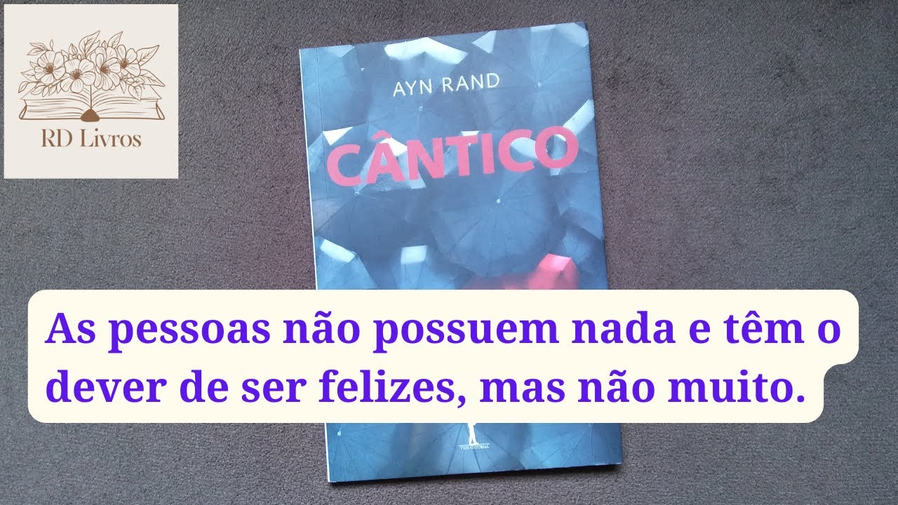 Cântico (Ayn Rand) - Sem direito a ter nada, as pessoas têm o dever de ser felizes, mas não muito.