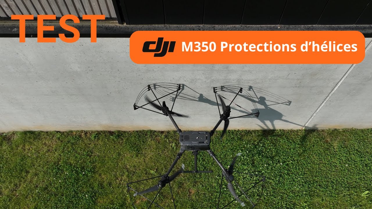 Protections d’hélices pour DJI M350 - Test