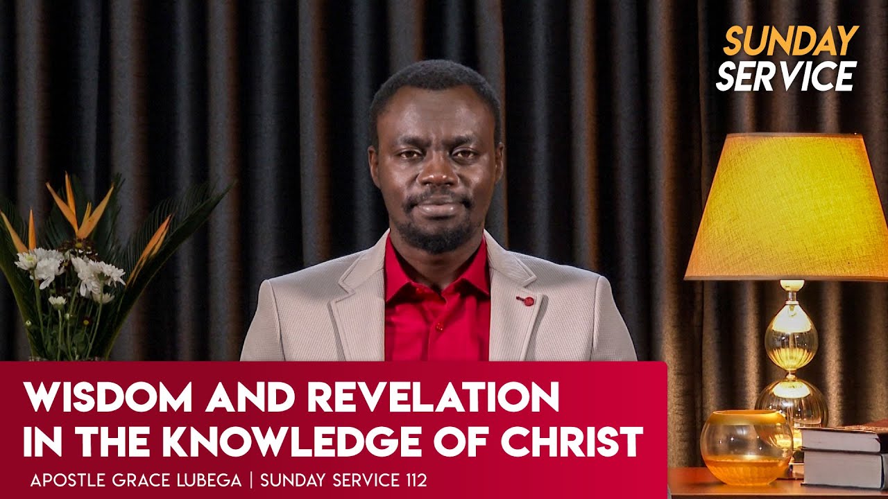 Wisdom And Revelation In The Knowledge Of Christ | Phaneroo Sunday 112 with Apostle Grace Lubega