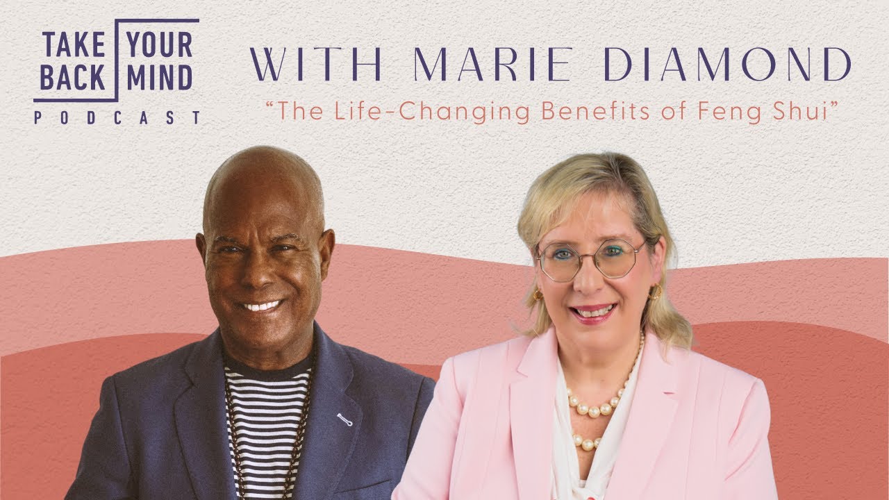 The Life-Changing Benefits of Feng Shui with Marie Diamond