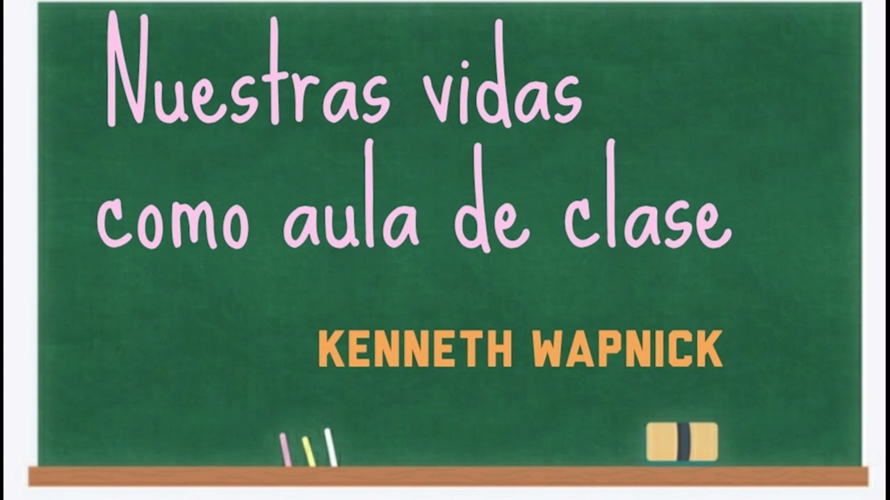 NUESTRAS VIDAS COMO AULA DE CLASE.Kenneth Wapnick. Un Curso de Milagros.