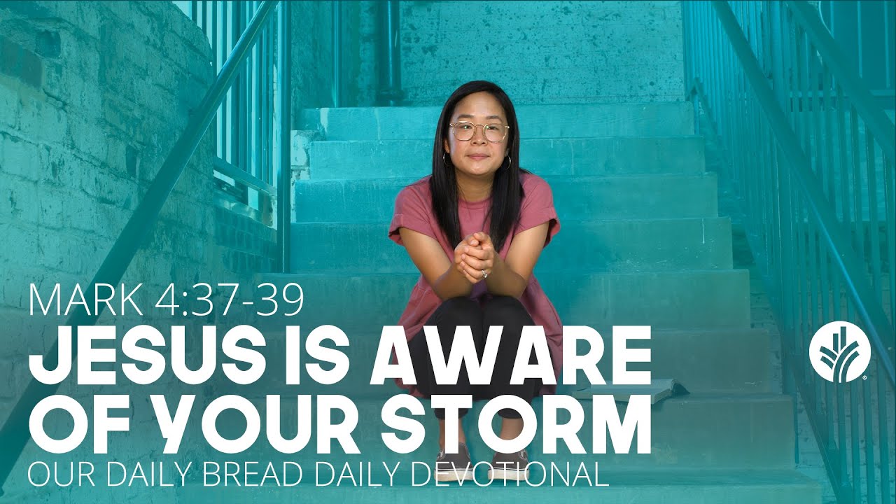 Jesus Is Aware of Your Storm | Mark 4:37&ndash;39 | Our Daily Bread Video Devotional