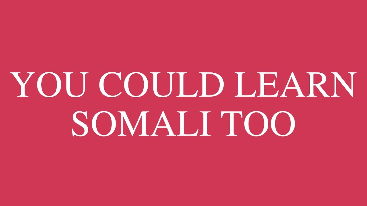 You could learn somali too