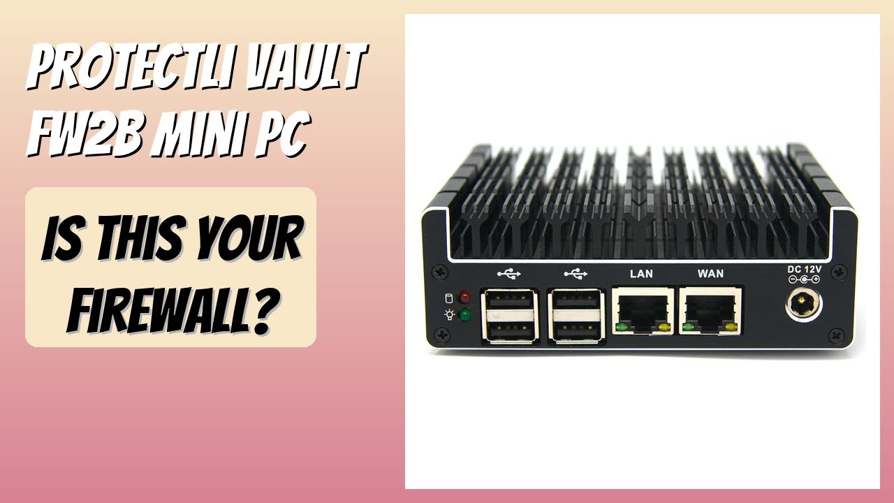 REVIEW (2026): Protectli Vault FW2B Mini PC. Features