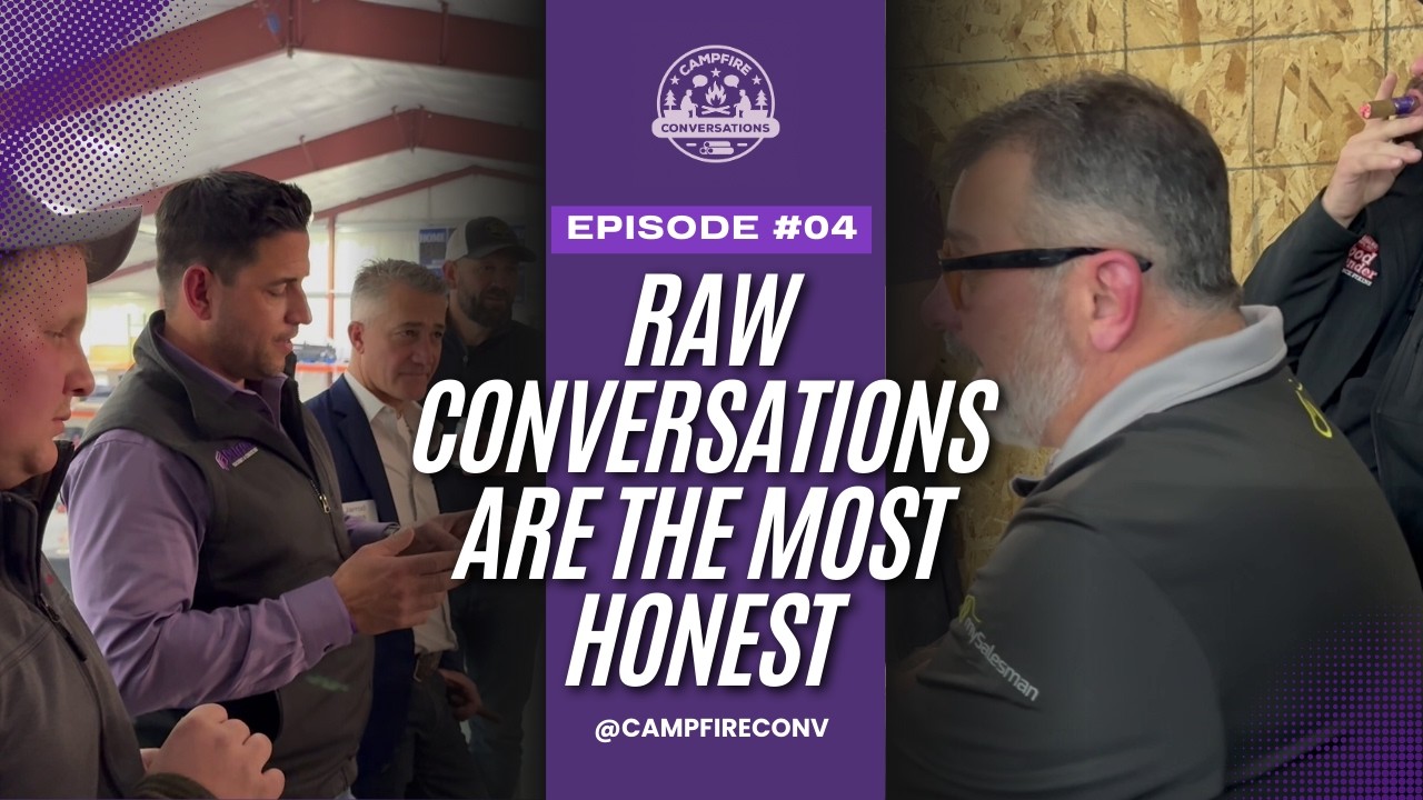 Campfire Conversations - EP04: Raw Conversations Are the Most Honest