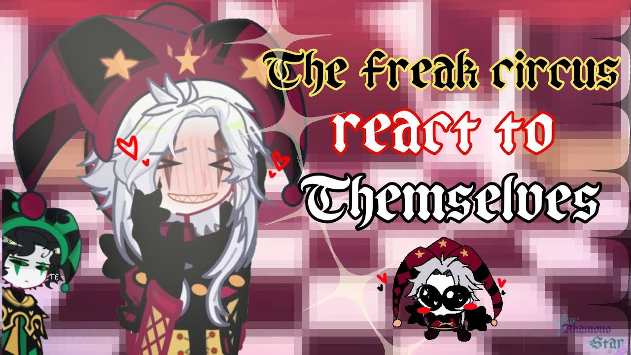 ⭐The freak circus react to themselves 💚||OG||Reaction video||