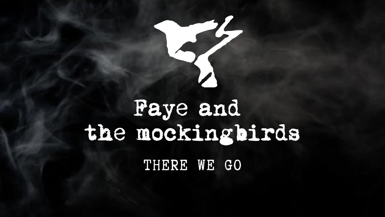 Faye and the Mockingbirds - There we go ( official lyric Video)