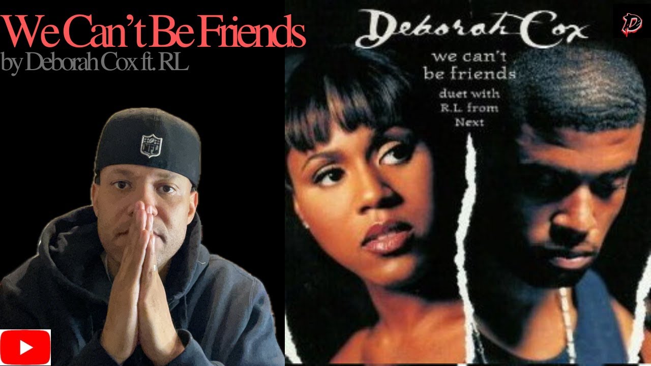 WE CAN'T BE FRIENDS - DEBORAH COX FT. RL FROM NEXT (REACTION) THEIR CHEMISTRY IS AMAZING!!!!!