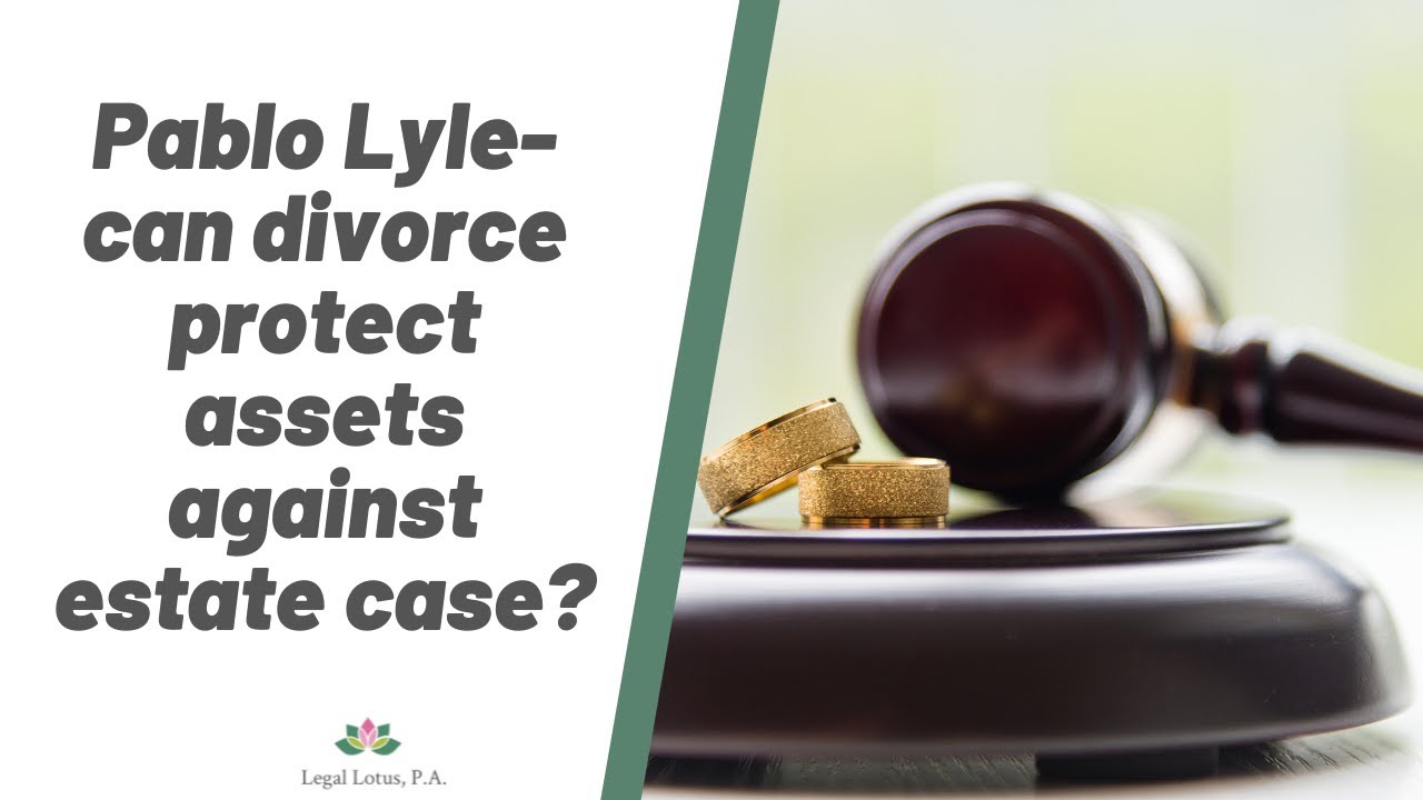 Pablo Lyle-can divorce protect assets against estate case? Legal Lotus, Miami Trial & Family Lawyers