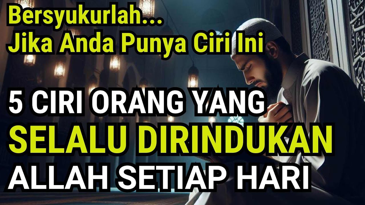 MASYAALLAH !! INILAH 5 CIRI ORANG YANG SELALU DIRINDUKAN OLEH ALLAH SETIAP HARI