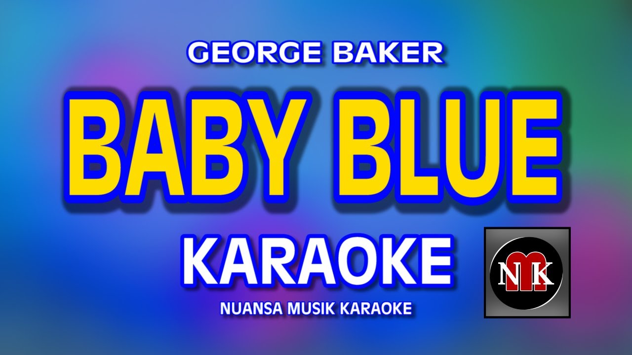 BABY BLUE [ KARAOKE ] - GEORGE BAKER@nuansamusikkaraoke