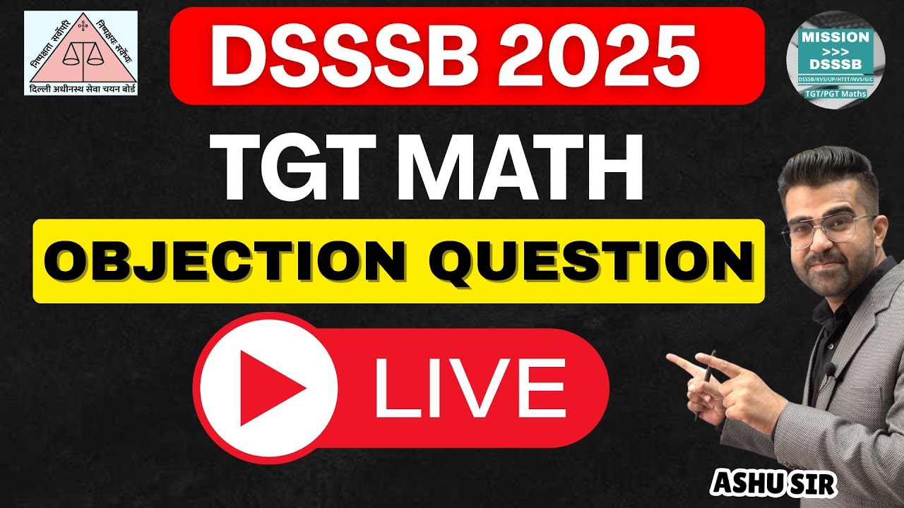 Dsssb Tgt Maths 2025 wrong Questions Objections Live