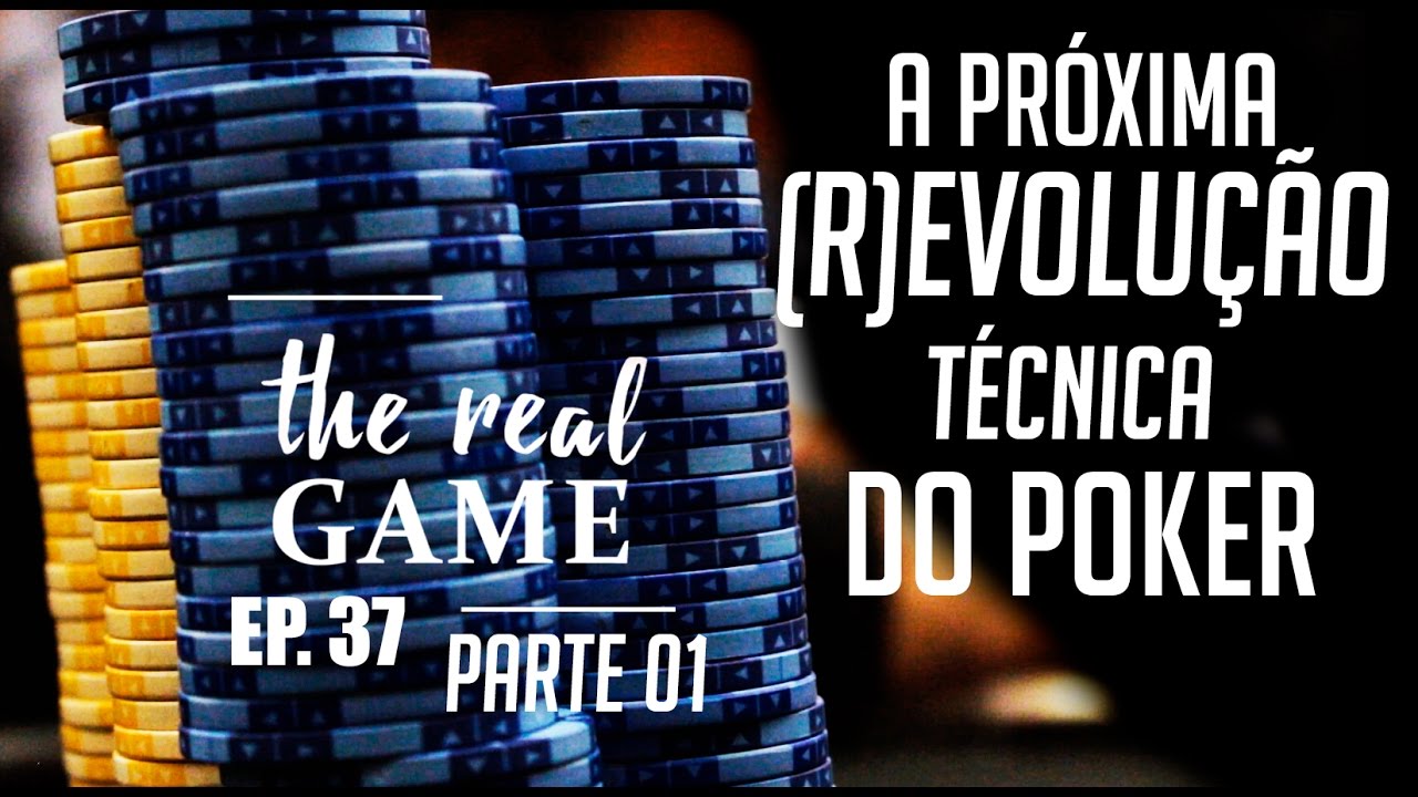 A Próxima (R)EVOLUÇÃO Técnica do Poker | Parte 01 | The Real Game Ep. 37
