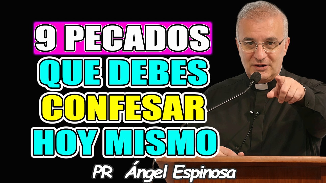 9 PECADOS que DEBES CONFESAR antes de RECIBIR La Santa COMUNIÓN - Pr ÁNGEL ESPINOSA 2026