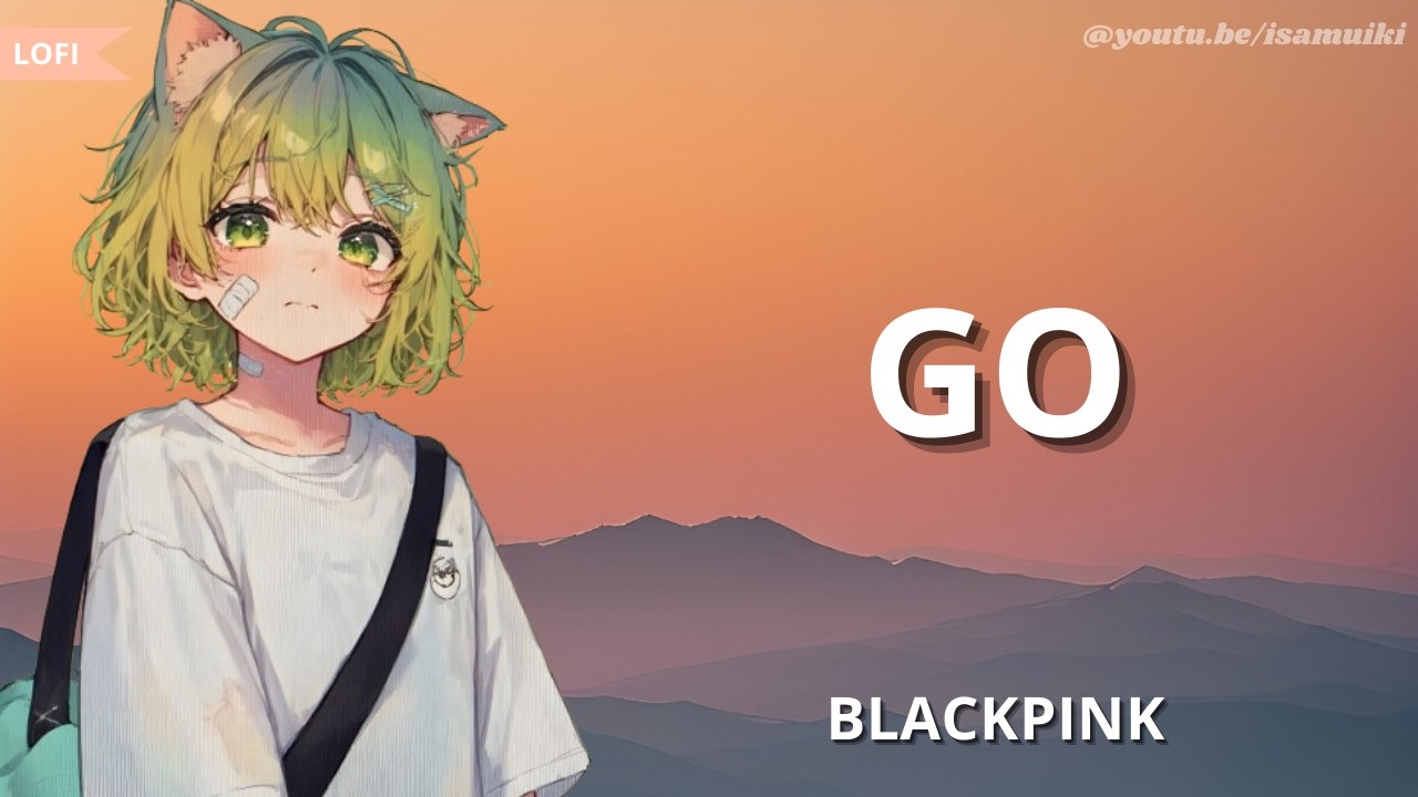 BLACKPINK - GO | Lofi + Lyrics