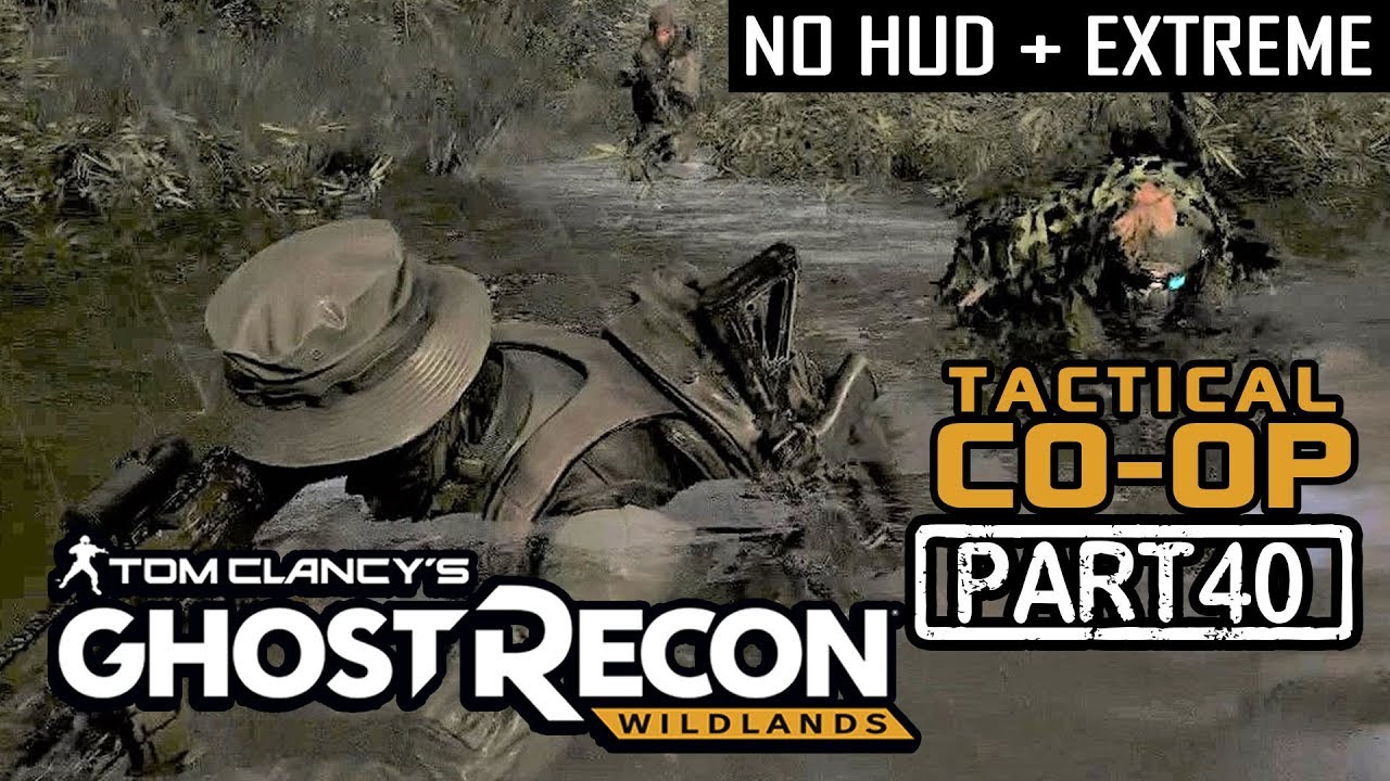 GHOST RECON WILDLANDS | CO-OP Part 40 | NO HUD + EXTREME DIFFICULTY (Tactical Walkthrough)
