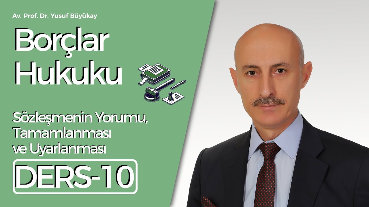 Av. Prof.Dr. Yusuf Büyükay- Borçlar Hukuku Dersi-10: Sözleşmenin Yorumu, Tamamlanması ve Uyarlanması