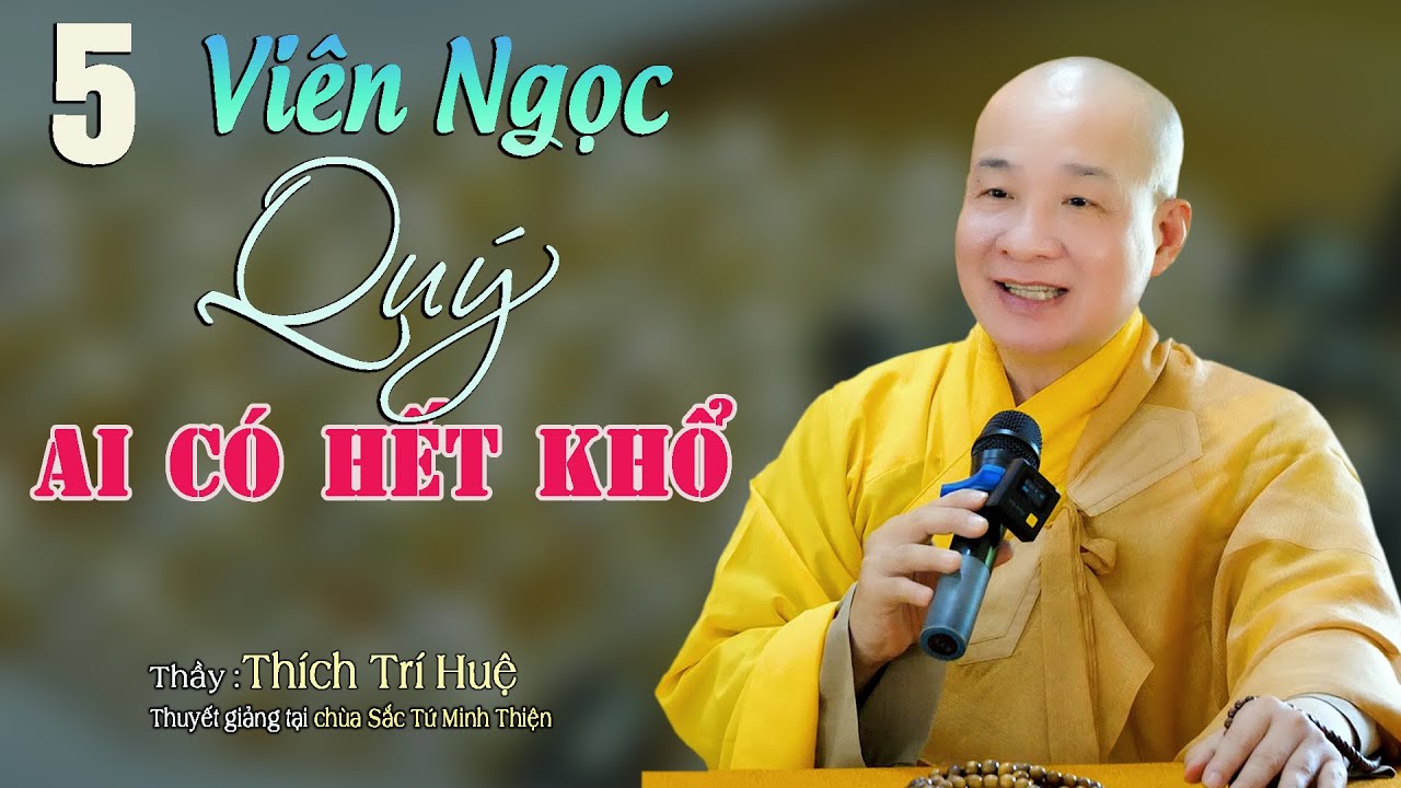 5 Viên Ngọc Quý Ai Sở Hữu Còn Lo Gì Nữa - Cực hay. Thầy Thích Trí Huệ