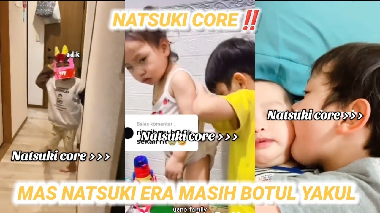 NATSUKI CORE‼️MAS NATSUKI ERA MASIH BOTOL YAKUL BEST!! DIJAMIN LUCU