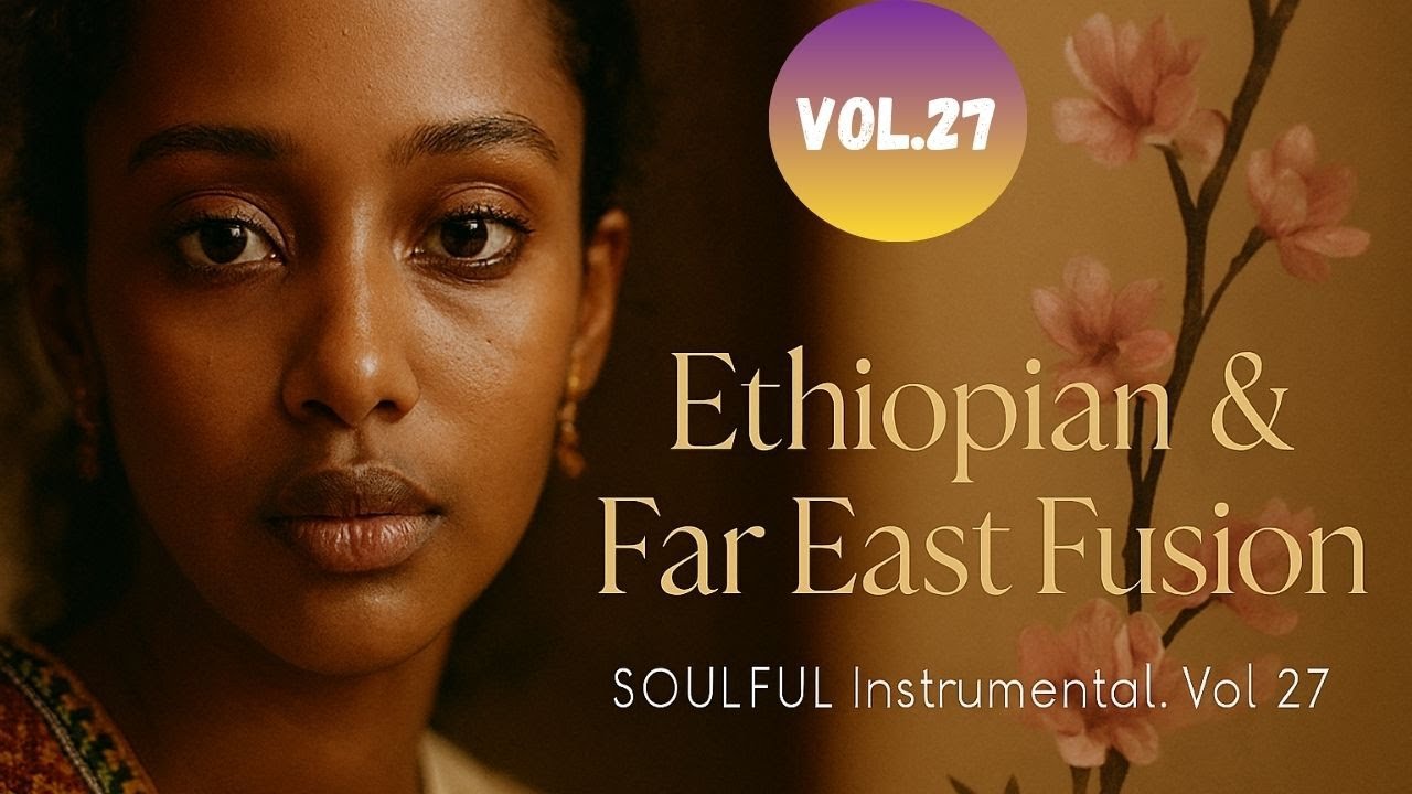 SOULFUL Ethiopian Music Mixed with Far East | New Instrumental Vol 27