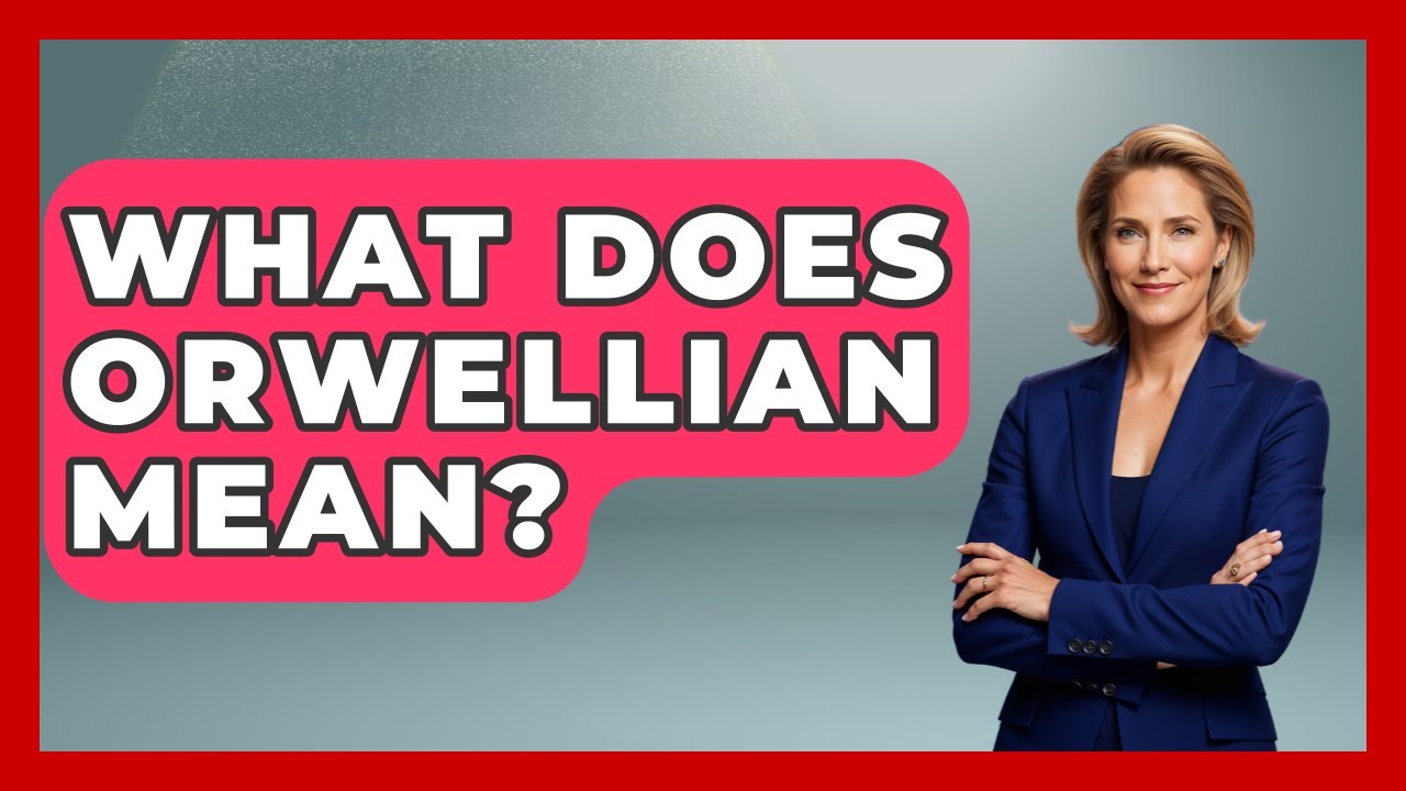 What Does Orwellian Mean? - Socialism Explained
