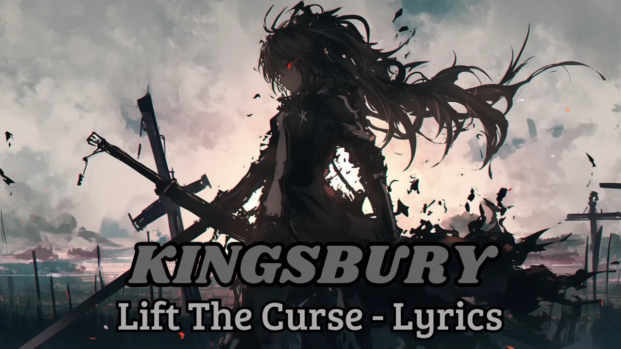 Lift The Curse - Kingsbury (Lyrics)