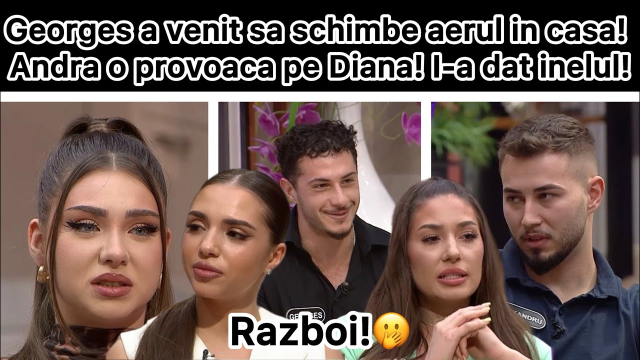 Georges a venit sa schimbe aerul in casa! Andra o provoaca pe Diana! I-a dat inelul!