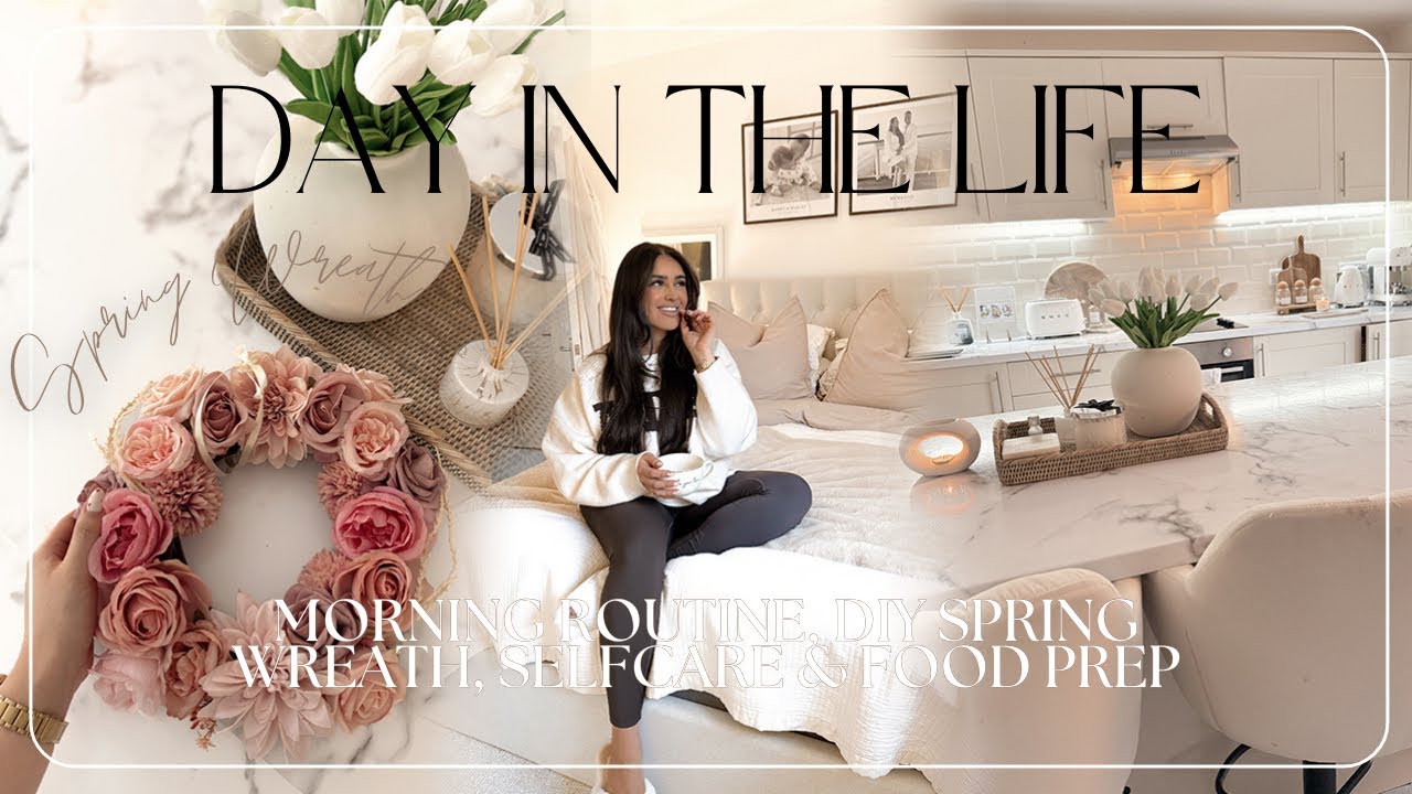 DAY IN THE LIFE | Morning Routine, DIY Spring Wreath, Selfcare & Food Prep!