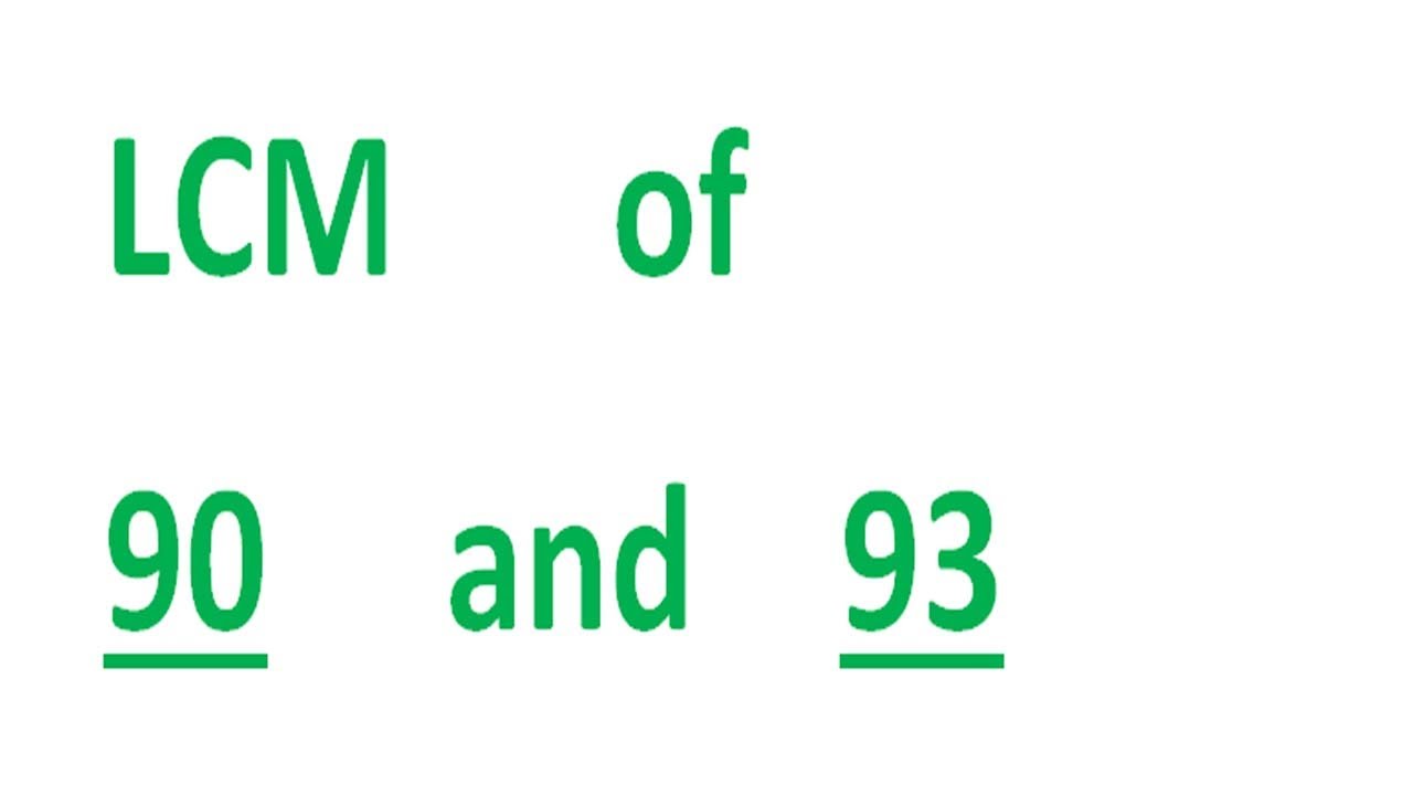 LCM      of    90     and    93