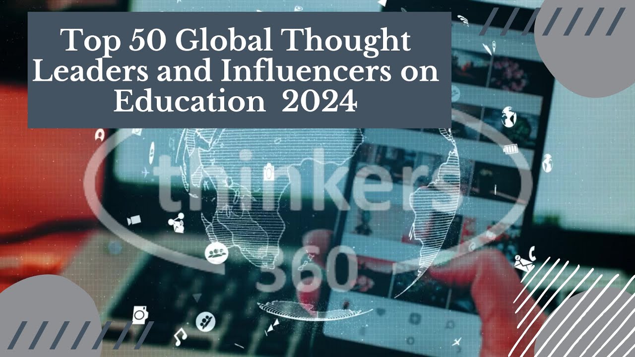 Top 50 Global Thought Leaders and Influencers on Education 2024 - Thinkers360