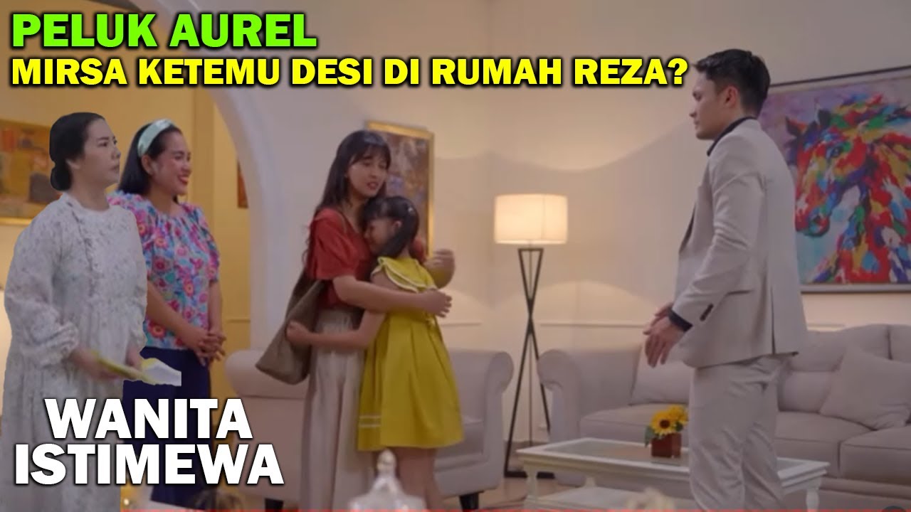 PELUK AUREL, MIRSA KETEMU DESI DI RUMAH REZA?