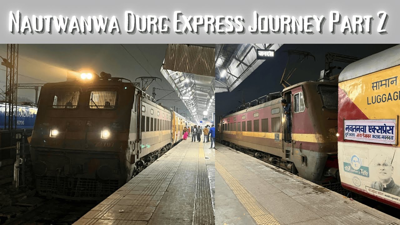 JOURNEY | NAUTANWA DURG EXPRESS (VIA AYODHYA CANTT) | NAUTANWA TO DURG | FULL JOURNEY | PART TWO