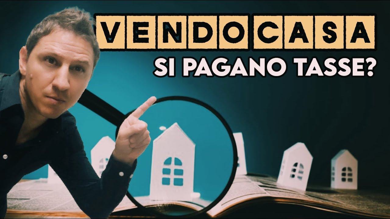 VENDO casa. Devo pagare TASSE? Cosa devi sapere
