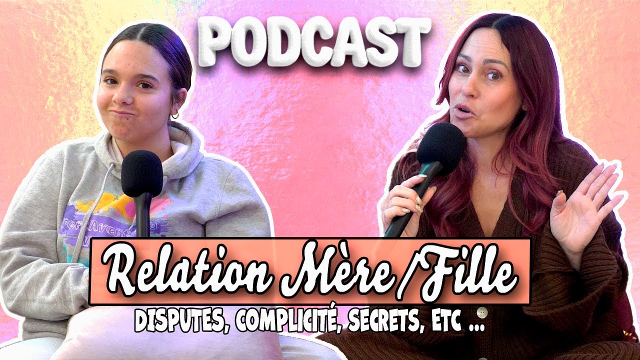 RELATION MÈRE/FILLE ! On se dispute beaucoup ? On se dit tout ? On est copines ? / PODCAST 3