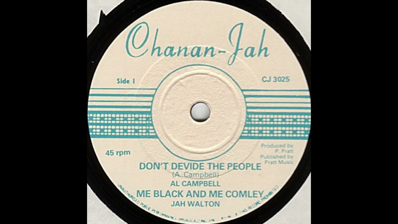 AL CAMPBELL  DON'T DEVIDE THE PEOPLE + JAH WALTON -  ME BLACK AND ME COMLEY