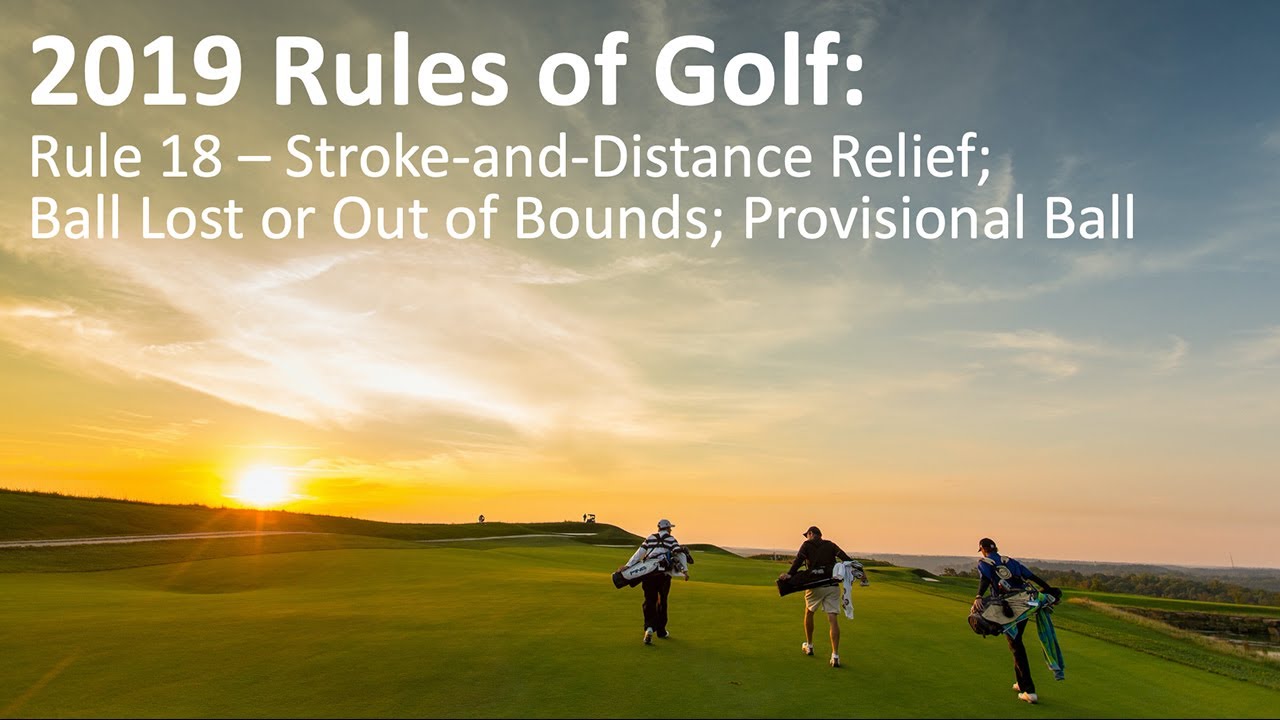 Rule 18 - Stroke & Distance Relief, Ball Lost or O.B, Provisional Ball