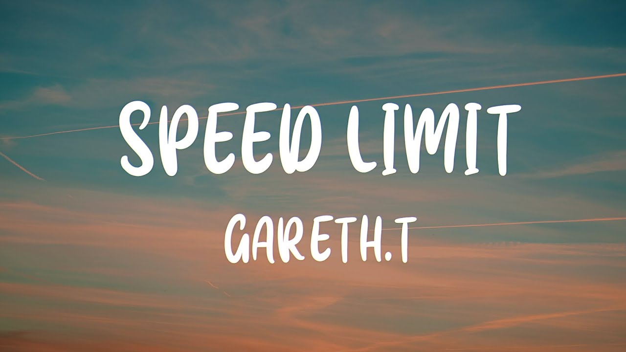 Gareth.T - Speed Limit (Lyrics)