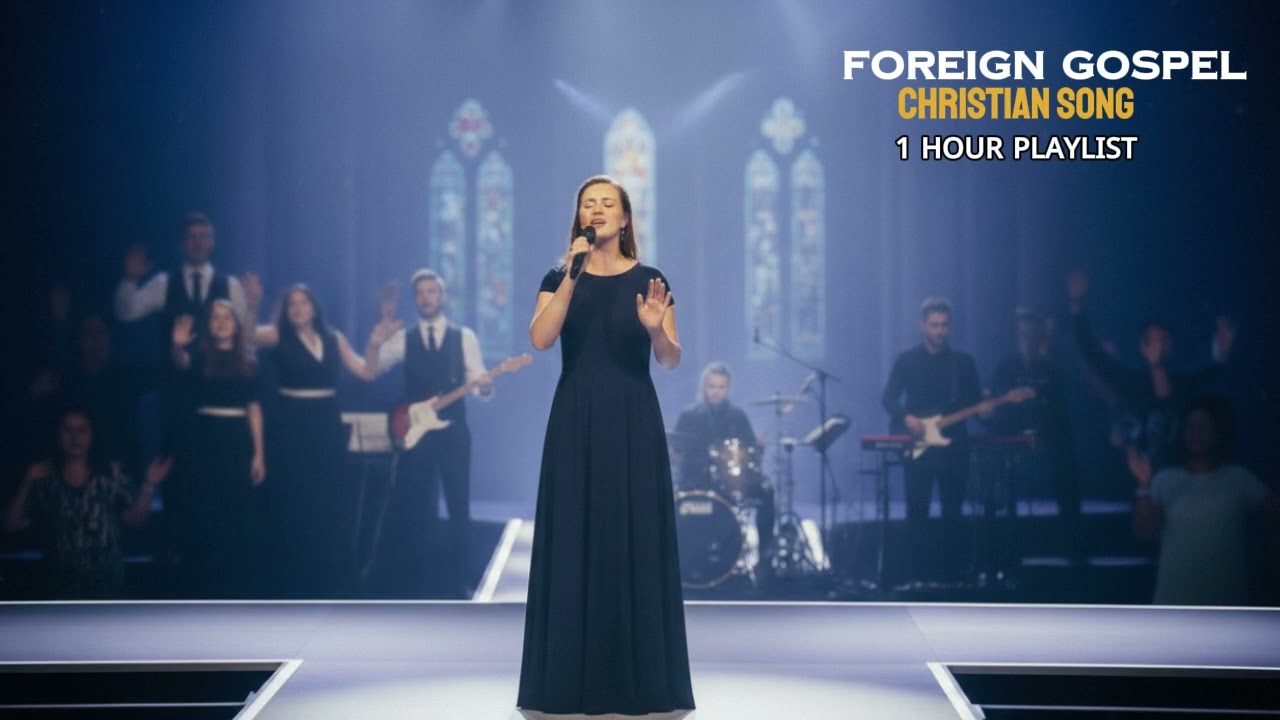 1 Hour Worship in God’s Presence | Foreign Gospel Mix