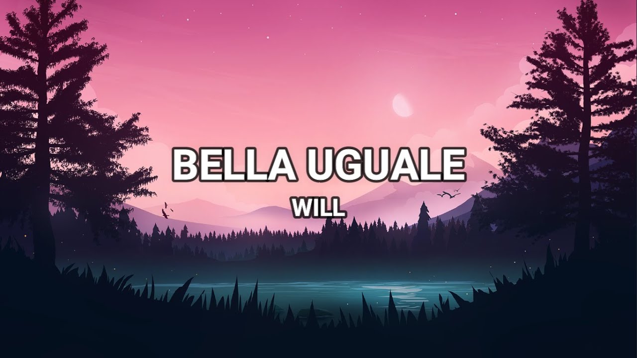 Bella Uguale - Will (Lyrics/Testo)