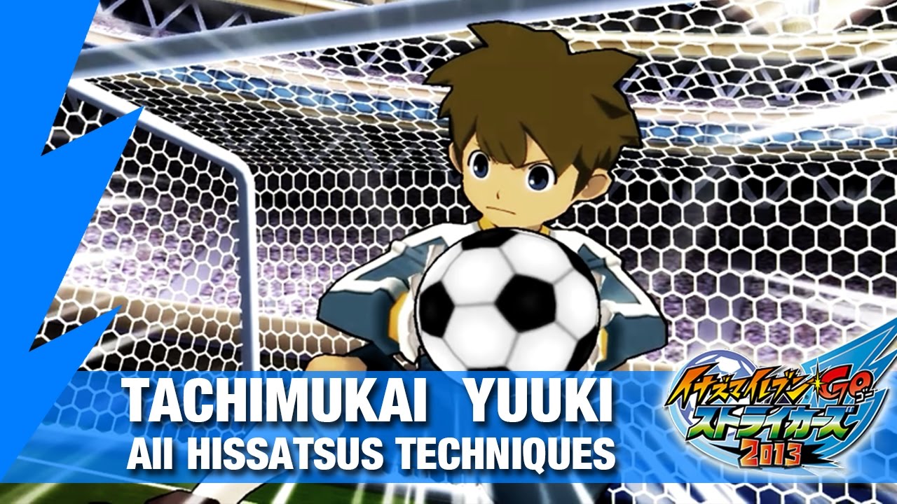 Tachimukai Yuuki - All Hissatsus Techniques - Inazuma eleven GO Strikers 2013