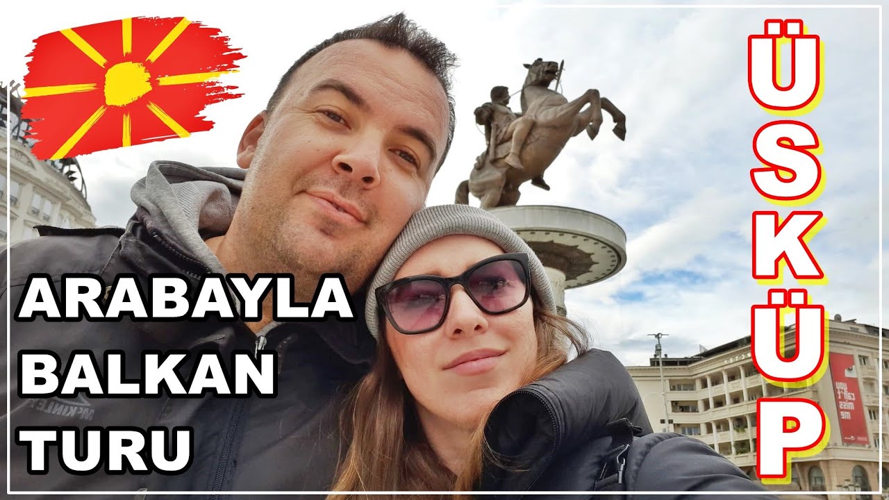 Bu ülkede sadece Türkçe konuşarak gezmek mümkün | Arabayla balkan turu: Üsküp Makedonya