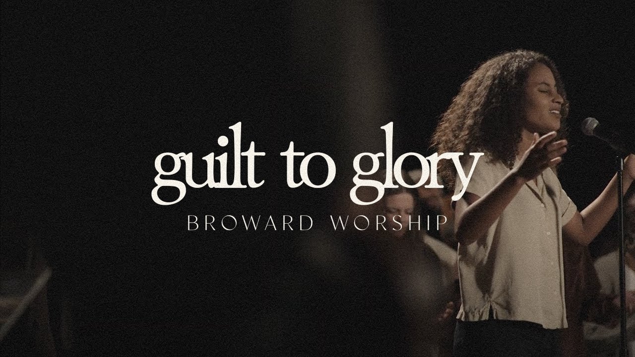 Guilt to Glory | Broward Worship