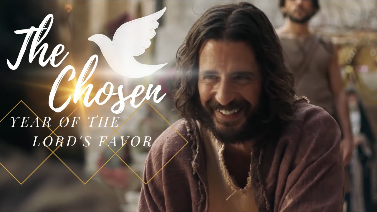 The Chosen || Year of the Lord's Favor