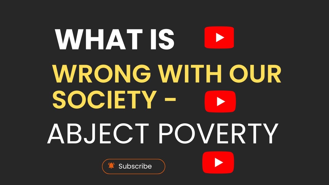 What is wrong with our society - Abject Poverty // series 1, episode 5.
