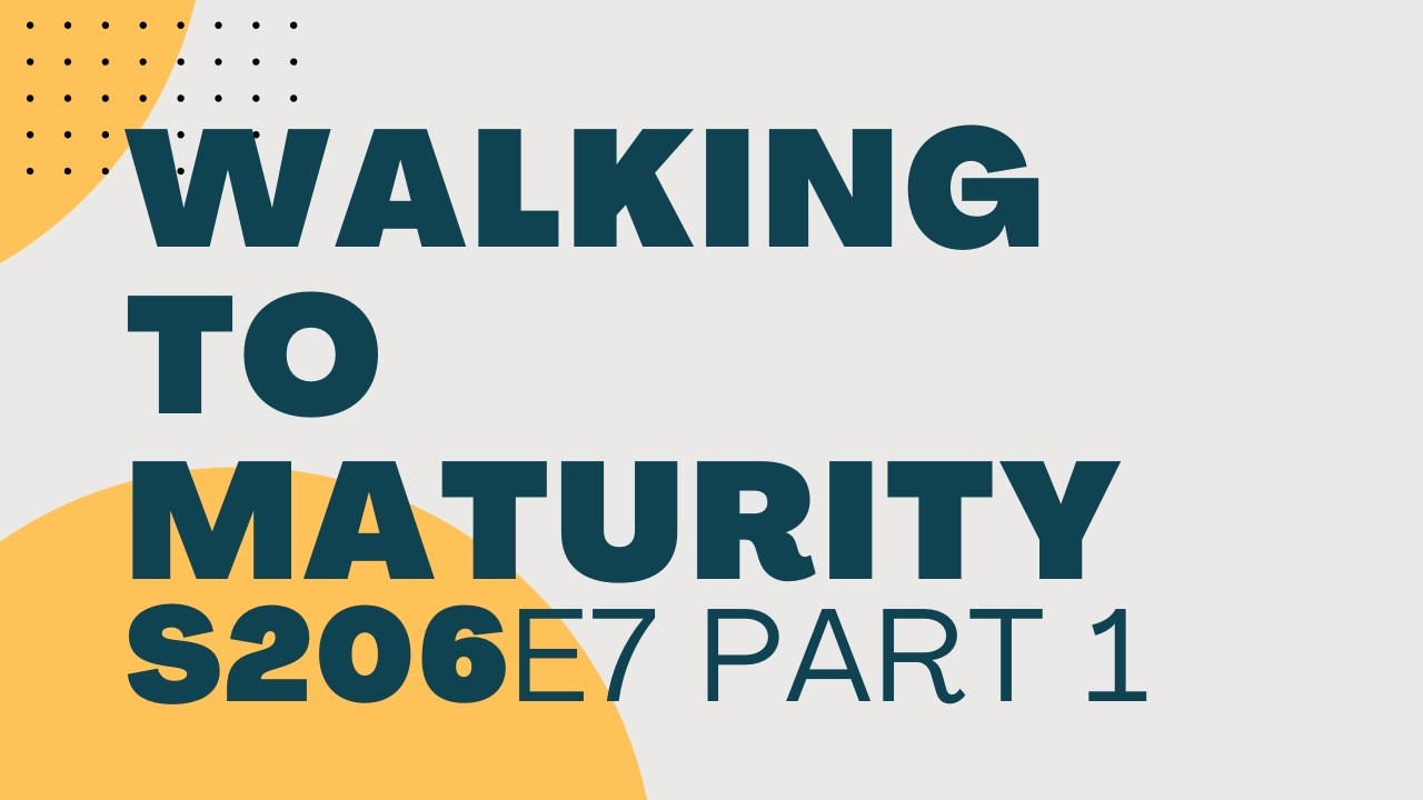 Walking to Maturity - S206E7 Part 1 - Leadership Preparation 2
