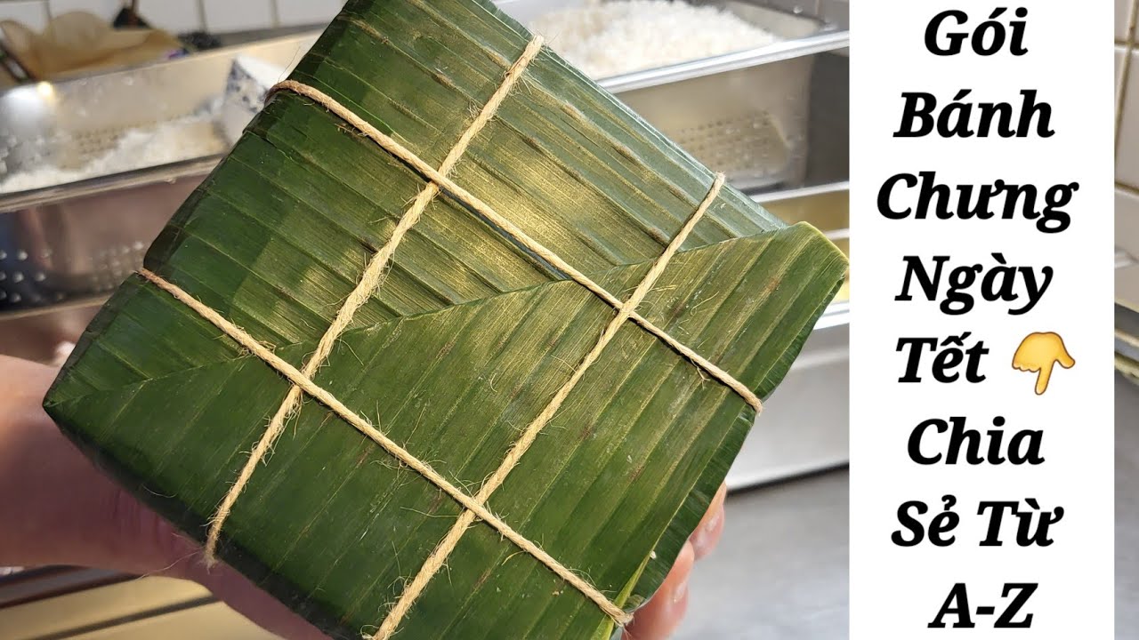 Chia sẻ cách gói Bánh Chưng Ngày Tết,  một cách đơn giản Từ A-Z , tiêu chuẩn Bánh dền, dẻo ...