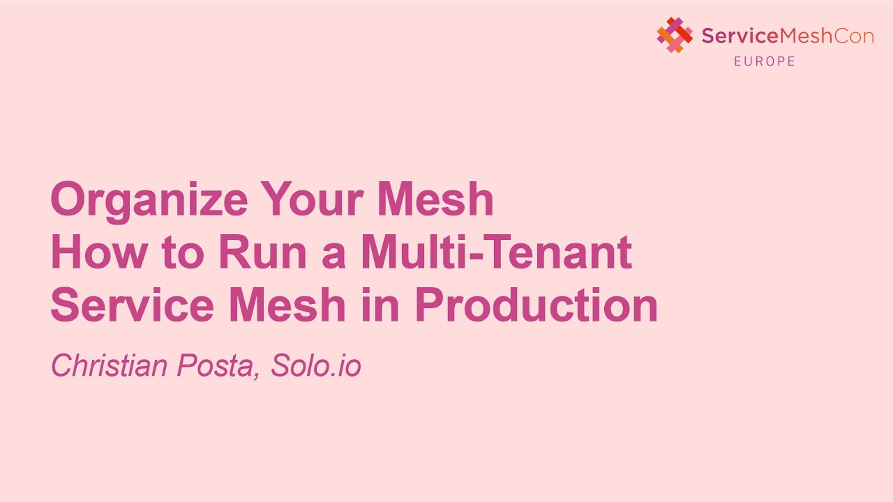 Organize Your Mesh - How to Run a Multi-Tenant Service Mesh in Production- Christian Posta, Solo.io