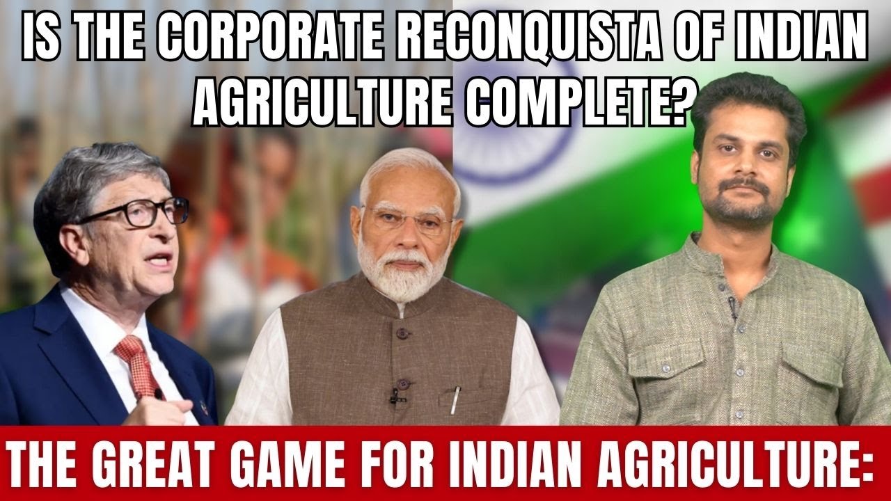 The Great Game for Indian agriculture: Is the corporate Reconquista of Indian Agriculture Complete?