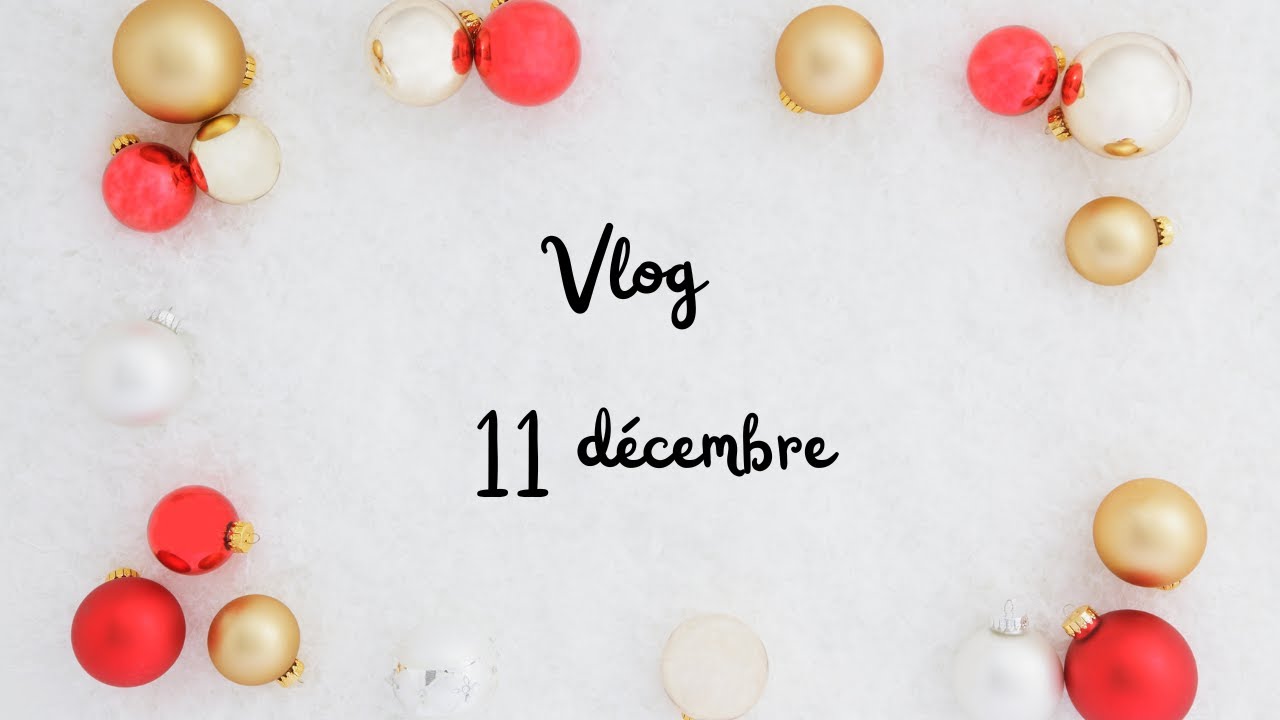 Vlog 11 décembre